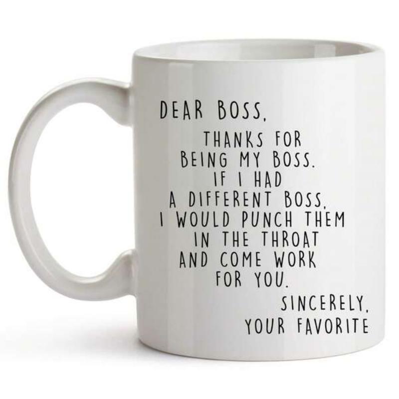 Tailorly White Ceramic 11 oz Mug - Dear Boss Thanks For Being My Boss If I Had A Different Boss I Would Punch Them In The Throat And Come Work For You Sincerely