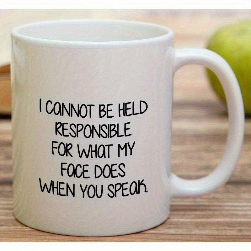 Tailorly White Ceramic 11 oz Mug - I Cannot Be Held Responsible For What My Face Does When You Speak Minimalist Smooth With Sturdy Ergonomic Handle Mug