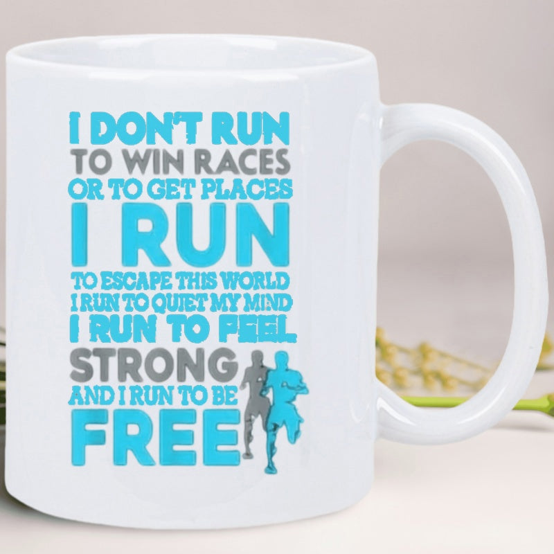 Tailorly White Ceramic 11 oz Mug - I Don't Run To Win Races Or To Get Places I Run To Escape This World I Run To Quiet My Mind I Run To Feel Strong And I Run To Be