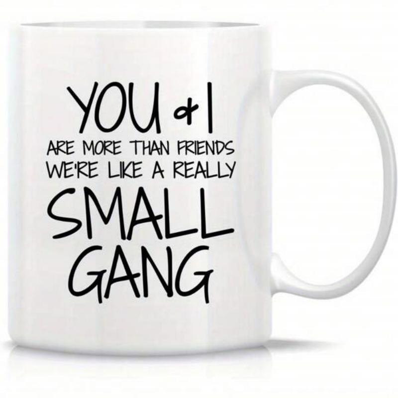 Tailorly White Ceramic 11 oz Mug - You And I Are More Than Friends Were Like A Really Small Gang Minimalist Handwritten Script Typography Styled On A Classic