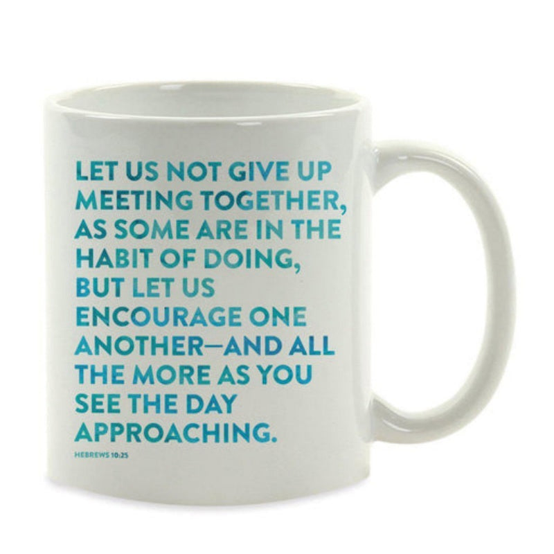 Tailorly White Ceramic 11 oz Mug - Let Us Not Give Up Meeting Together As Some Are In The Habit Of Doing But Let Us Encourage One Another And All The More As You