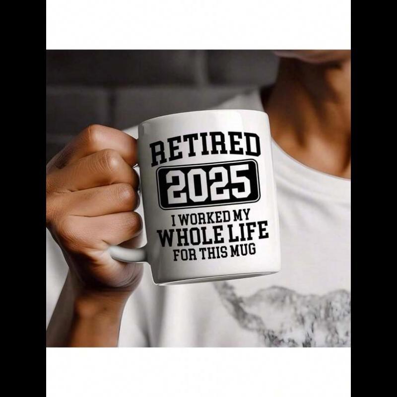 Tailorly White Ceramic 11 oz Mug - Retired 2025 I Worked My Whole Life For This Mug Ceramic Vessel Held By Hand Featuring Bold Black Typography With Year 2025 Mug