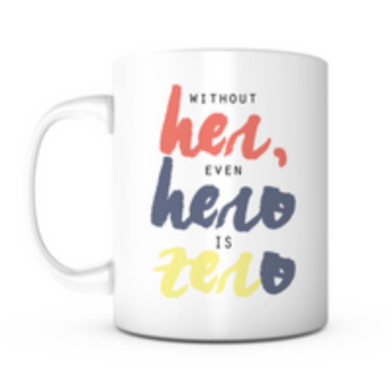 Tailorly White Ceramic 11 oz Mug - Without Her Even Hero Is Zero Artistic Multicolored Brush Stroke Typography On Minimalist