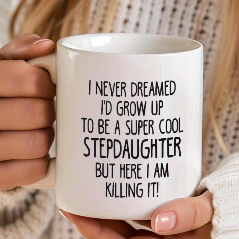 Tailorly White Ceramic 11 oz Mug - I Never Dreamed Id Grow Up To Be A Super Cool Stepdaughter But Here I Am Killing It Minimalist Black Typography Styled With