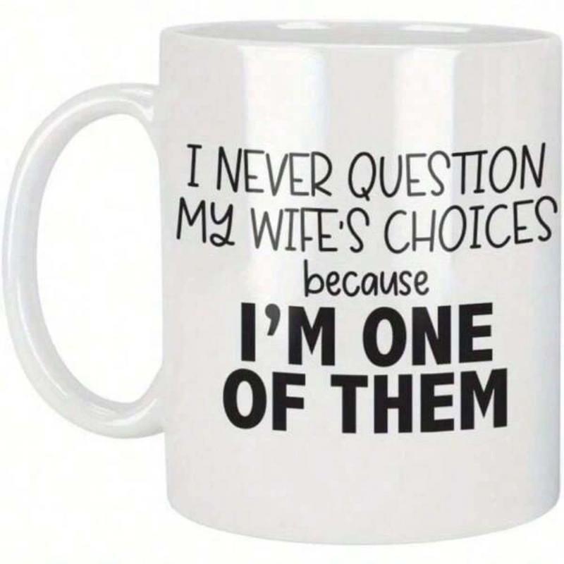 Tailorly White Ceramic 11 oz Mug - I Never Question My Wife's Choices Because I'm One Of Them Minimalist Black Lettering Printed Upon A Clean Surface