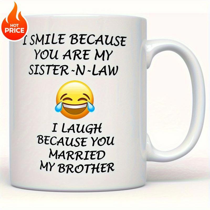 Tailorly White Ceramic 11 oz Mug - I Smile Because You Are My Sister N Law I Laugh Because You Married My Brother Bright Yellow Laughing Face With Joyful Tears