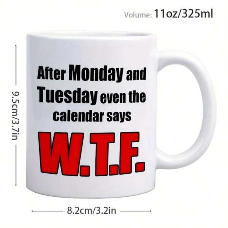 Tailorly White Ceramic 11 oz Mug - After Monday And Tuesday Even The Calendar Says WTF Funny Humorous Slogan Printed On A Simple