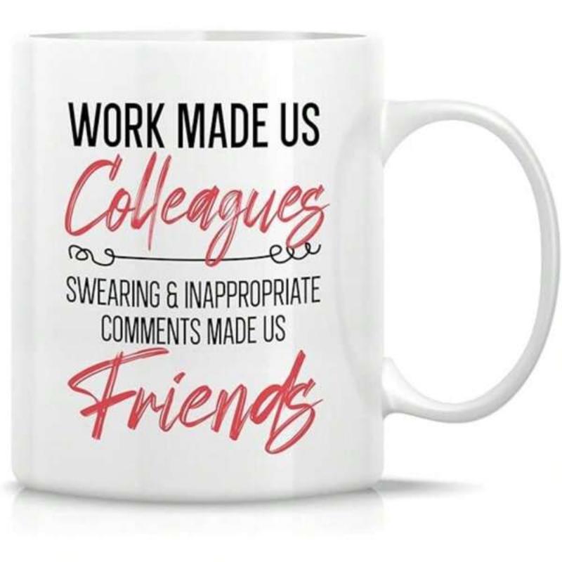 Tailorly White Ceramic 11 oz Mug - Work Made Us Colleagues Swearing Inappropriate Comments Made Us Friends Minimalist Modern Typography With Decorative Script And