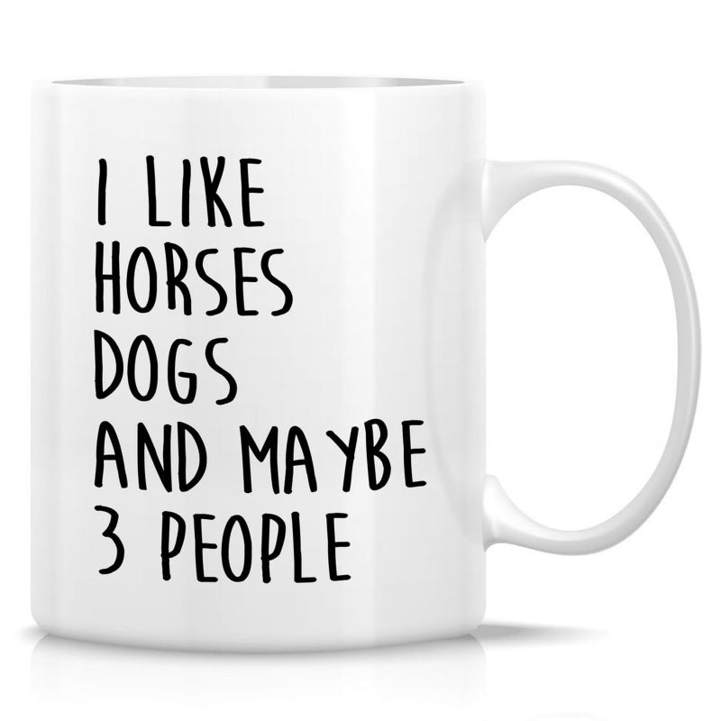 Tailorly White Ceramic 11 oz Mug - I Like Horses Dogs And Maybe 3 People Minimalist Stylized Black Typography Centered Against Plain Bright White Background Slogan