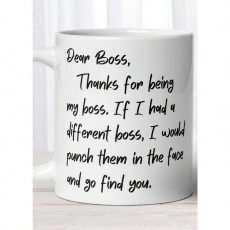 Tailorly White Ceramic 11 oz Mug - Dear Boss Thanks For Being My Boss If I Had A Different Boss I Would Punch Them In The Face And Go Find You Minimalist Featuring