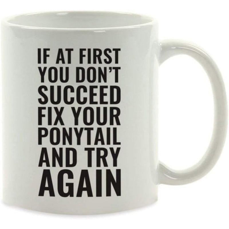 Tailorly White Ceramic 11 oz Mug - If At First You Dont Succeed Fix Your Ponytail And Try Again Classic White Ceramic Material With Bold Black Lettering Design