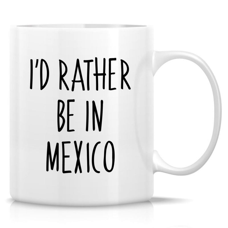 Tailorly White Ceramic 11 oz Mug - Id Rather Be In Mexico Simple Vertical Black Lettering Over A Smooth Solid White Background Typography