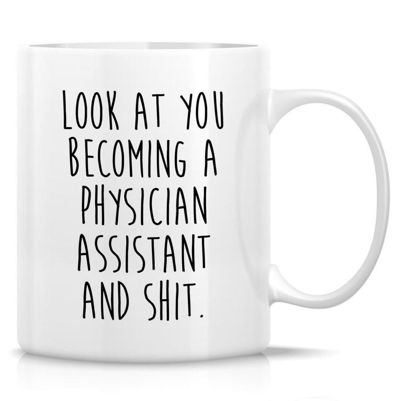 Tailorly White Ceramic 11 oz Mug - Look At You Becoming A Physician Assistant And Shit Minimalist Glossy With Bold Hand Lettered Typography Mug