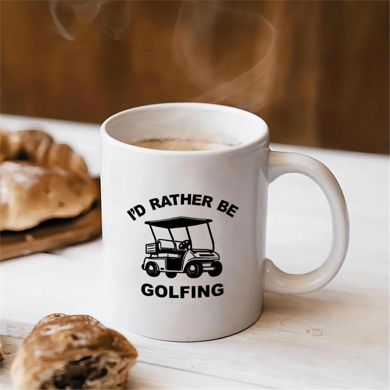 Tailorly White Ceramic 11 oz Mug - Id Rather Be Golfing Vintage Style Motorized Sport Vehicle For Riding Across Green Fairways Golf Cart