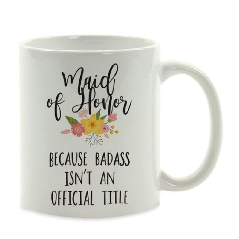Tailorly White Ceramic 11 oz Mug - Maid Of Honor Because Badass Isnt An Official Title Delicate Blooming Flowers Among Green Leaves Beneath Elegant Script Bouquet