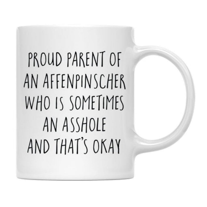 Tailorly White Ceramic 11 oz Mug - Proud Parent Of An Affenpinscher Who Is Sometimes An Asshole And That's Okay Minimalist Bold Typography Styled With Humorous