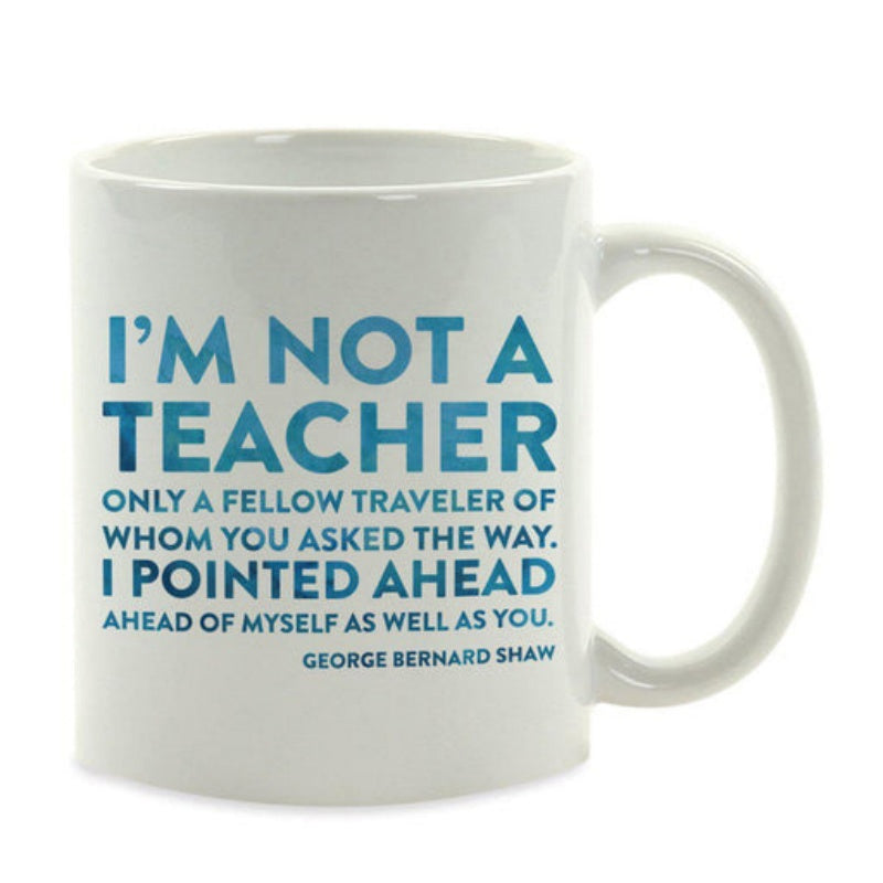 Tailorly White Ceramic 11 oz Mug - Im Not A Teacher Only A Fellow Traveler Of Whom You Asked The Way I Pointed Ahead Ahead Of Myself As Well As You George Bernard
