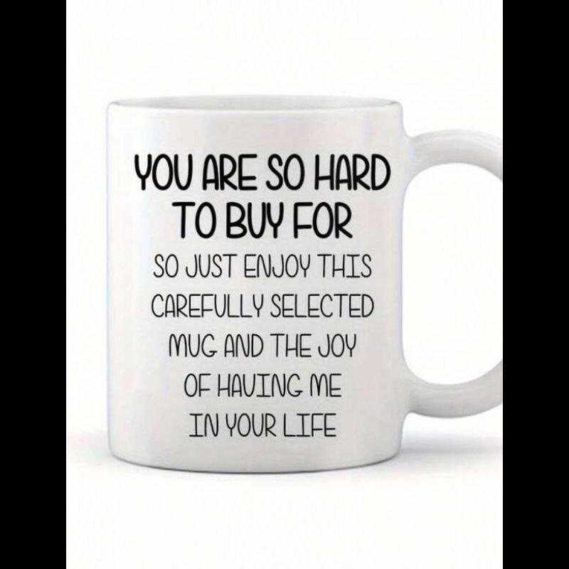 Tailorly White Ceramic 11 oz Mug - You Are So Hard To Buy For So Just Enjoy This Carefully Selected Mug And The Joy Of Having Me In Your Life Minimalist White