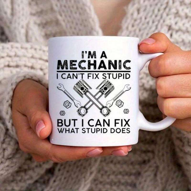 Tailorly White Ceramic 11 oz Mug - Im A Mechanic I Cant Fix Stupid But I Can Fix What Stupid Does Crossed Industrial Tools With Pistons And Hexagonal Nuts