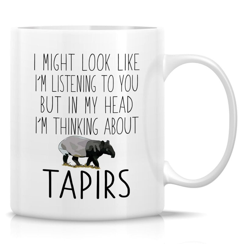 Tailorly White Ceramic 11 oz Mug - I Might Look Like Im Listening To You But In My Head Im Thinking About Tapirs Unique Black And White Malayan Animal Standing On
