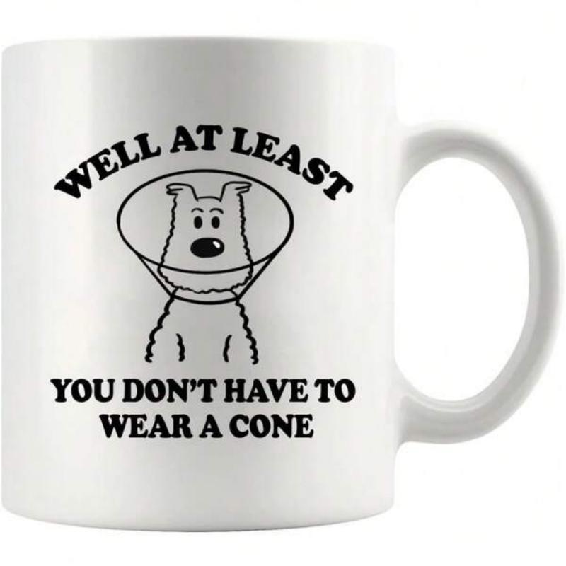 Tailorly White Ceramic 11 oz Mug - Well At Least You Don't Have To Wear A Cone Minimalist Black Line Drawing Of A Funny Dog Wearing A Medical Cone Dog