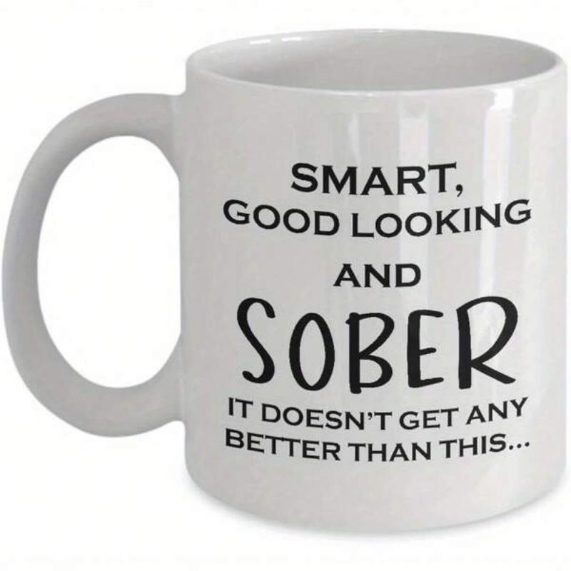 Tailorly White Ceramic 11 oz Mug - Smart Good Looking And Sober It Doesn't Get Any Better Than This Minimalist Ceramic Vessel Featuring Bold Black Typography On A