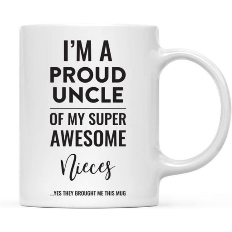 Tailorly White Ceramic 11 oz Mug - Im A Proud Uncle Of My Super Awesome Nieces Yes They Bought Me This Mug Minimalist Black Typography Centered On A Simple Mug