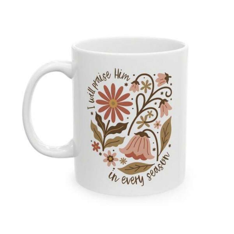 Tailorly White Ceramic 11 oz Mug - I Will Praise Him In Every Season Vintage Botanical Illustration With Delicate Petals And Elegant Swirling Vines Flower