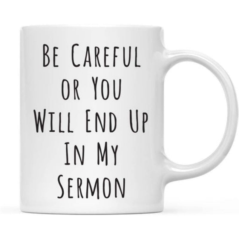 Tailorly White Ceramic 11 oz Mug - Be Careful Or You Will End Up In My Sermon Minimalist Black Lettering On A Plain White Background Surface Mug