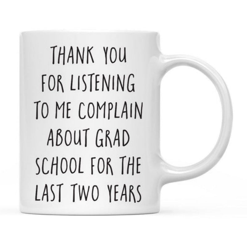Tailorly White Ceramic 11 oz Mug - Thank You For Listening To Me Complain About Grad School For The Last Two Years Minimalist White Ceramic Vessel With Smooth
