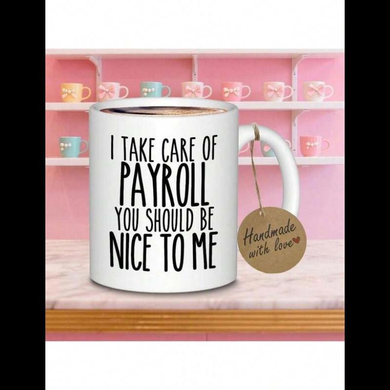 Tailorly White Ceramic 11 oz Mug - I Take Care Of Payroll You Should Be Nice To Me Minimalist Sleek Black Sans Serif Bold Professional Office Style Typography