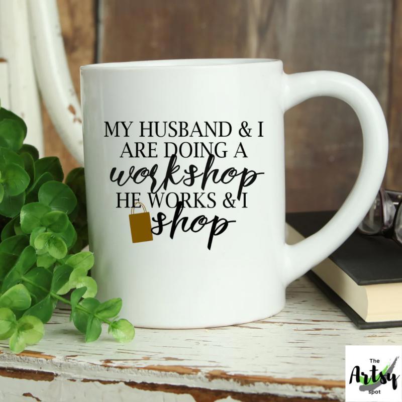 Tailorly White Ceramic 11 oz Mug - My Husband And I Are Doing A Workshop He Works And I Shop Simple Featuring Stylized Black Text Graphic Mug