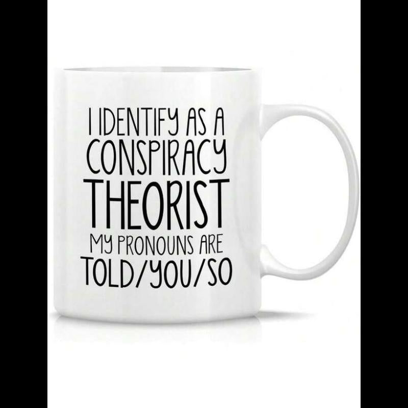 Tailorly White Ceramic 11 oz Mug - I Identify As A Conspiracy Theorist My Pronouns Are Told You So Glossy Featuring Bold Black Lettering Phrase Slogan Mug