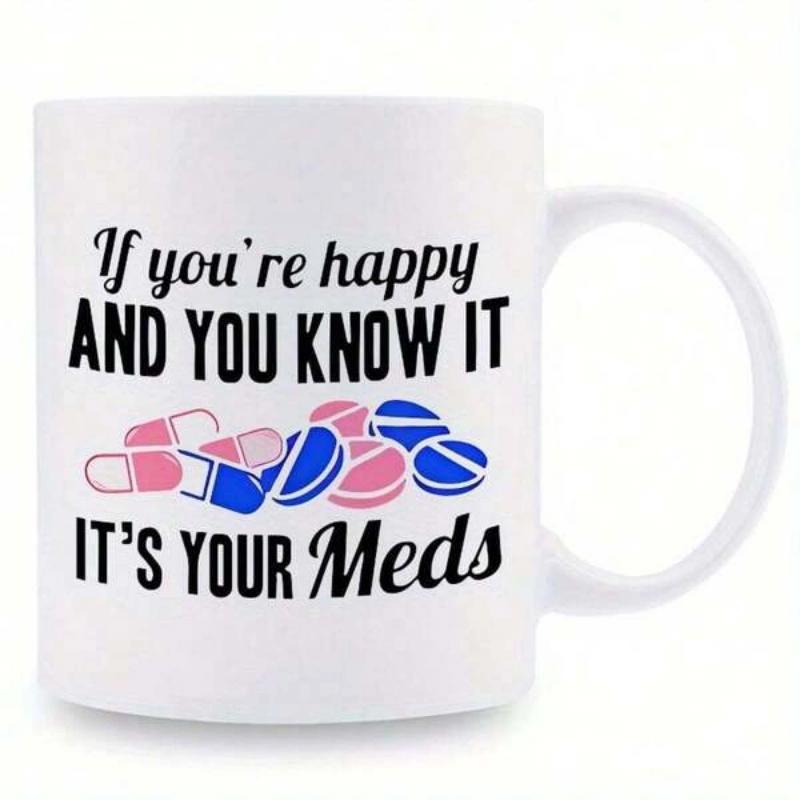 Tailorly White Ceramic 11 oz Mug - If Youre Happy And You Know It Its Your Meds Colorful Group Of Pharmaceutical Capsules And Medical Tablets Pill