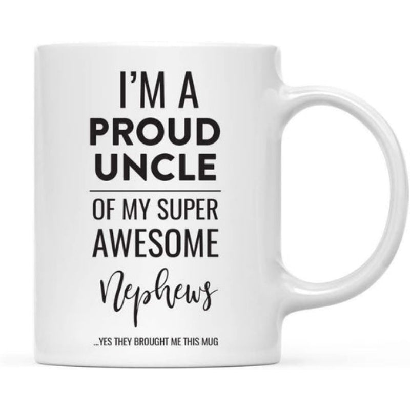 Tailorly White Ceramic 11 oz Mug - Im A Proud Uncle Of My Super Awesome Nephews Yes They Bought Me This Mug Minimalist Black Typography Printed Upon A Sleek