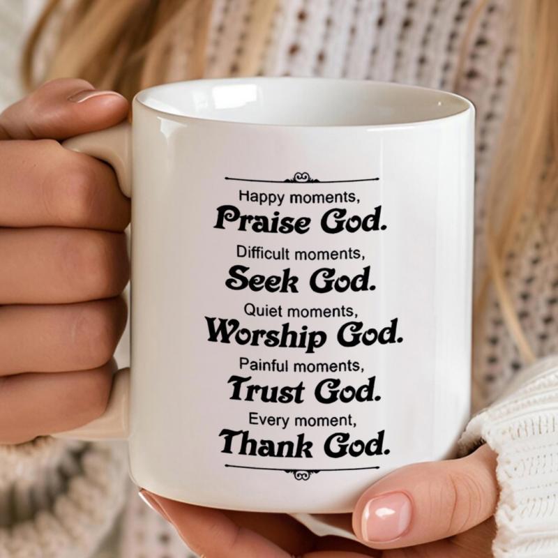 Tailorly White Ceramic 11 oz Mug - Happy Moments Praise God Difficult Moments Seek God Quiet Moments Worship God Painful Moments Trust God Every Moment Thank God