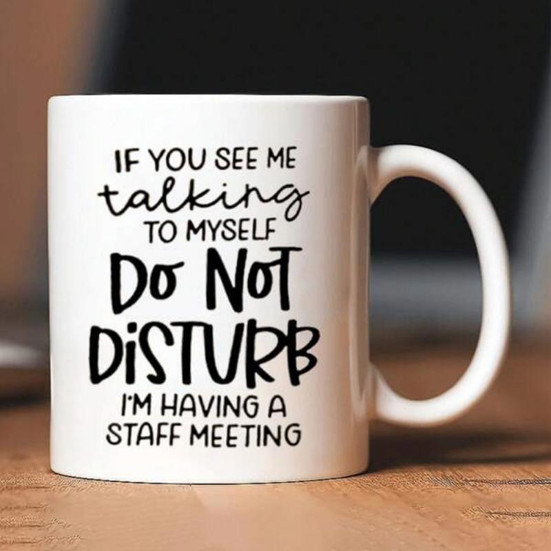 Tailorly White Ceramic 11 oz Mug - If You See Me Talking To Myself Do Not Disturb Im Having A Staff Meeting Minimalist With Bold Black Handwritten Decorative Style