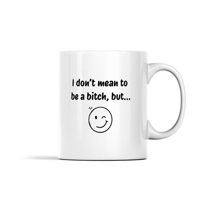 Tailorly White Ceramic 11 oz Mug - I Don't Mean To Be A Bitch But Simple Winking Smiley Face Drawn With Minimalist Black Ink Lines Mug