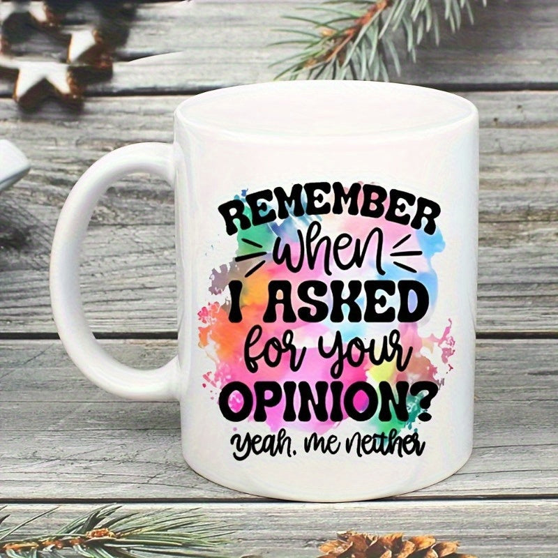 Tailorly White Ceramic 11 oz Mug - Remember When I Asked For Your Opinion Yeah Me Neither Vibrant Watercolor Splash Behind Artistic Bold Hand Lettering Typography