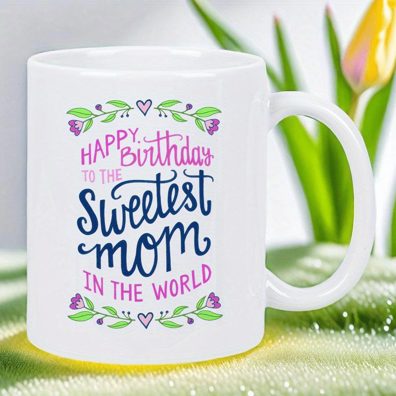 Tailorly White Ceramic 11 oz Mug - Happy Birthday To The Sweetest Mom In The World Elegant Floral Pattern With Delicate Purple Flowers And Green Leaves Decoration