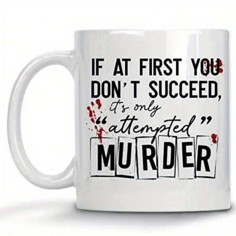 Tailorly White Ceramic 11 oz Mug - If At First You Don't Succeed It's Only Attempted Murder Bold Black Text With Dark Red Splatter Stains Mug