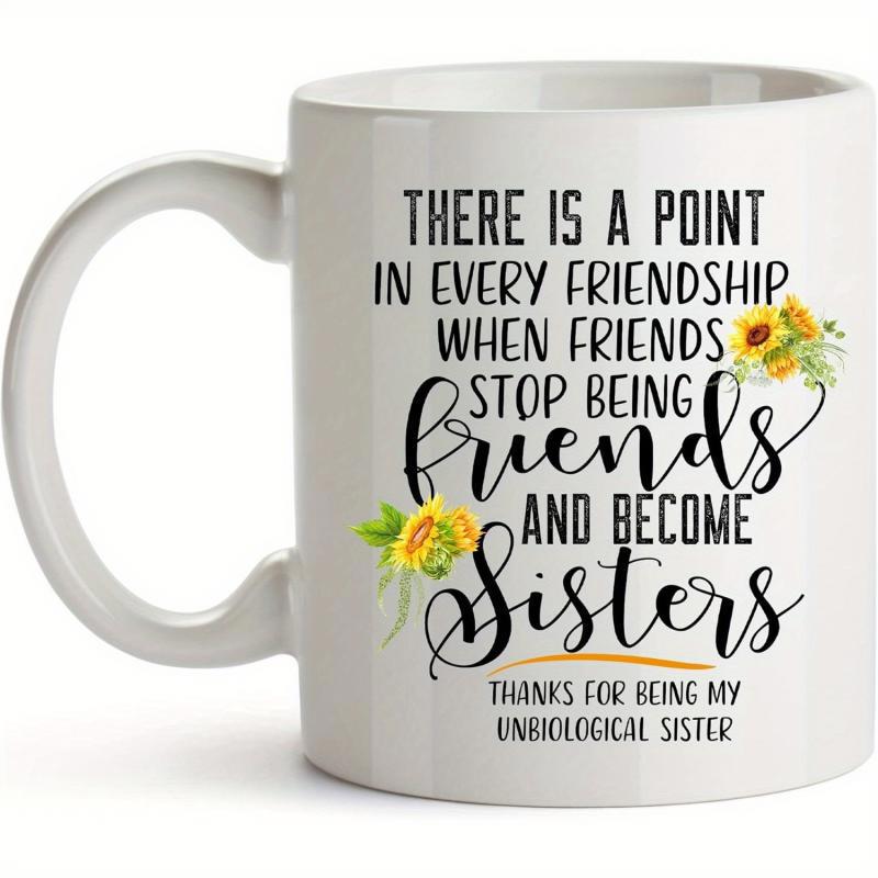 Tailorly White Ceramic 11 oz Mug - There Is A Point In Every Friendship When Friends Stop Being Friends And Become Sisters Thanks For Being My Unbiological Sister