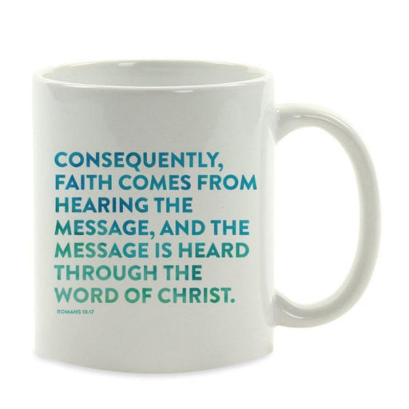 Tailorly White Ceramic 11 oz Mug - Consequently Faith Comes From Hearing The Message And The Message Is Heard Through The Word Of Christ Romans 10 17 Clean