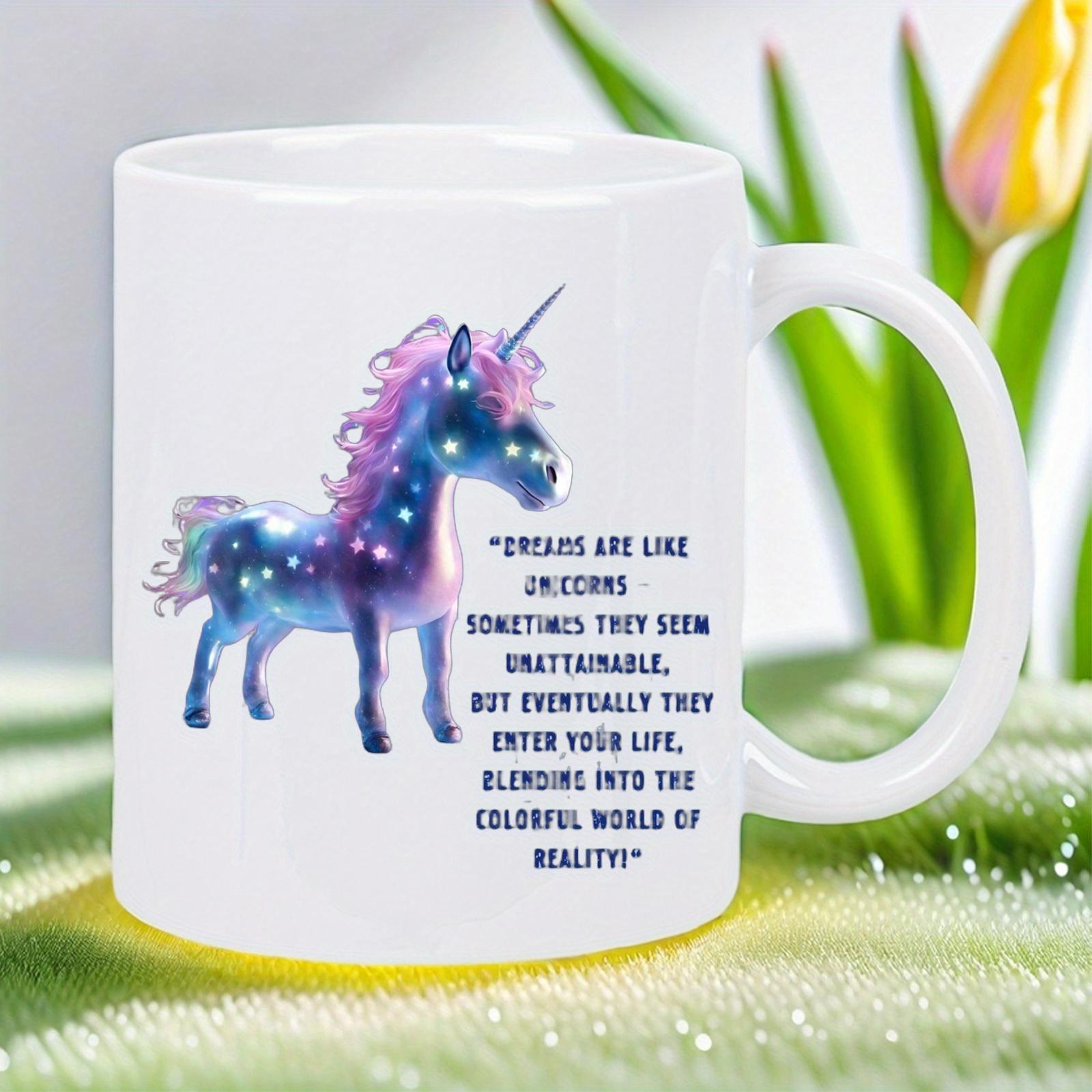 Tailorly White Ceramic 11 oz Mug - Dreams Are Like Unicorns Sometimes They Seem Unattainable But Eventually They Enter Your Life Blending Into The Colorful World