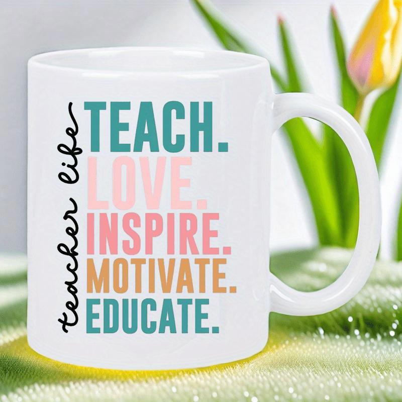Tailorly White Ceramic 11 oz Mug - Teacher Life Teach Love Inspire Motivate Educate Elegant Script Combined With Colorful Bold Block Typography On A