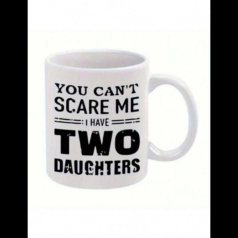 Tailorly White Ceramic 11 oz Mug - You Cant Scare Me I Have Two Daughters Bold Distressed Black Lettering Arranged In Vertical Stacked Decorative Layout Sign