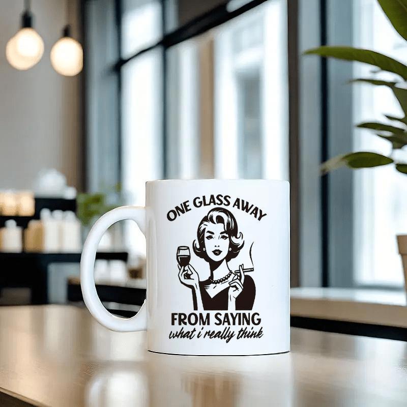 Tailorly White Ceramic 11 oz Mug - One Glass Away From Saying What I Really Think Vintage Retro Style Holding Wine Glass And Cigarette Character Portrait Woman