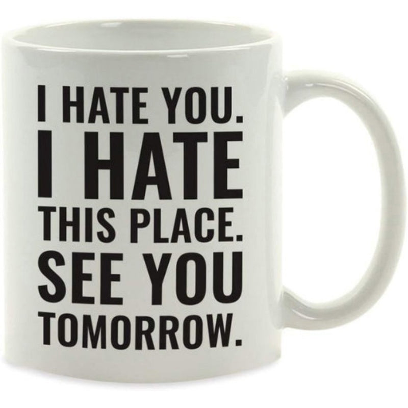 Tailorly White Ceramic 11 oz Mug - I Hate You I Hate This Place See You Tomorrow Sarcastic Bold Lettering On Minimalist
