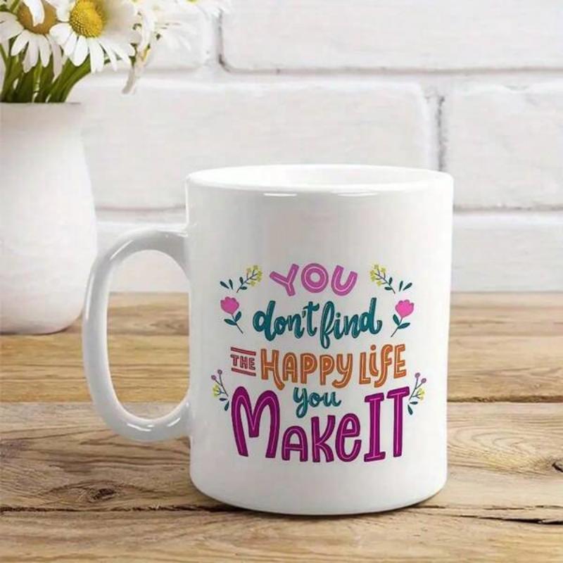 Tailorly White Ceramic 11 oz Mug - You Don't Find The Happy Life You Make It Colorful Inspirational Quote Surrounded By Tiny Blooming Pink Flowers Mug