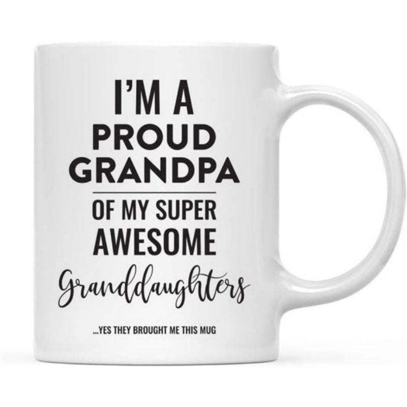 Tailorly White Ceramic 11 oz Mug - Im A Proud Grandpa Of My Super Awesome Granddaughters Yes They Bought Me This Mug Elegant Black Bold Typographic Lettering